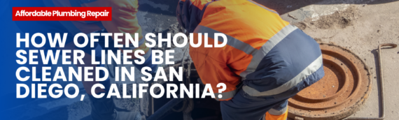 How Often Should Sewer Lines Be Cleaned in San Diego, California?