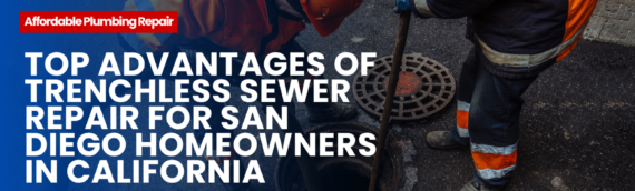 Top Advantages of Trenchless Sewer Repair for San Diego Homeowners in California