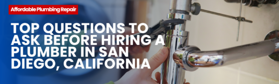 Top Questions to Ask Before Hiring a Plumber in San Diego, California