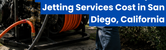 The Definitive Guide to Hydro Jetting Services Cost in San Diego, California