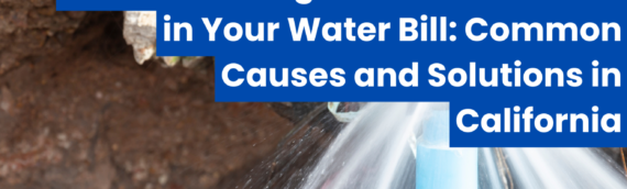 Understanding Sudden Increases in Your Water Bill: Common Causes and Solutions in California