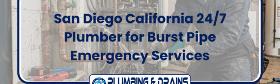 San Diego California 24/7 Plumber for Burst Pipe Emergency Services