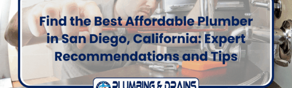 Find the Best Affordable Plumber in San Diego, California: Expert Recommendations and Tips
