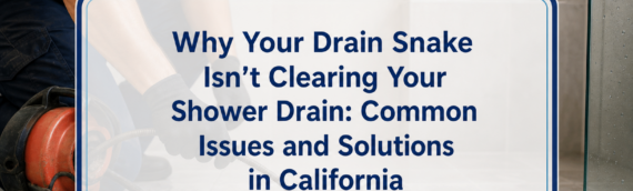 Why Your Drain Snake Isn’t Clearing Your Shower Drain: Common Issues and Solutions in California