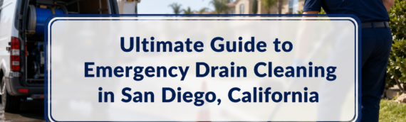 Ultimate Guide to Emergency Drain Cleaning in San Diego, California